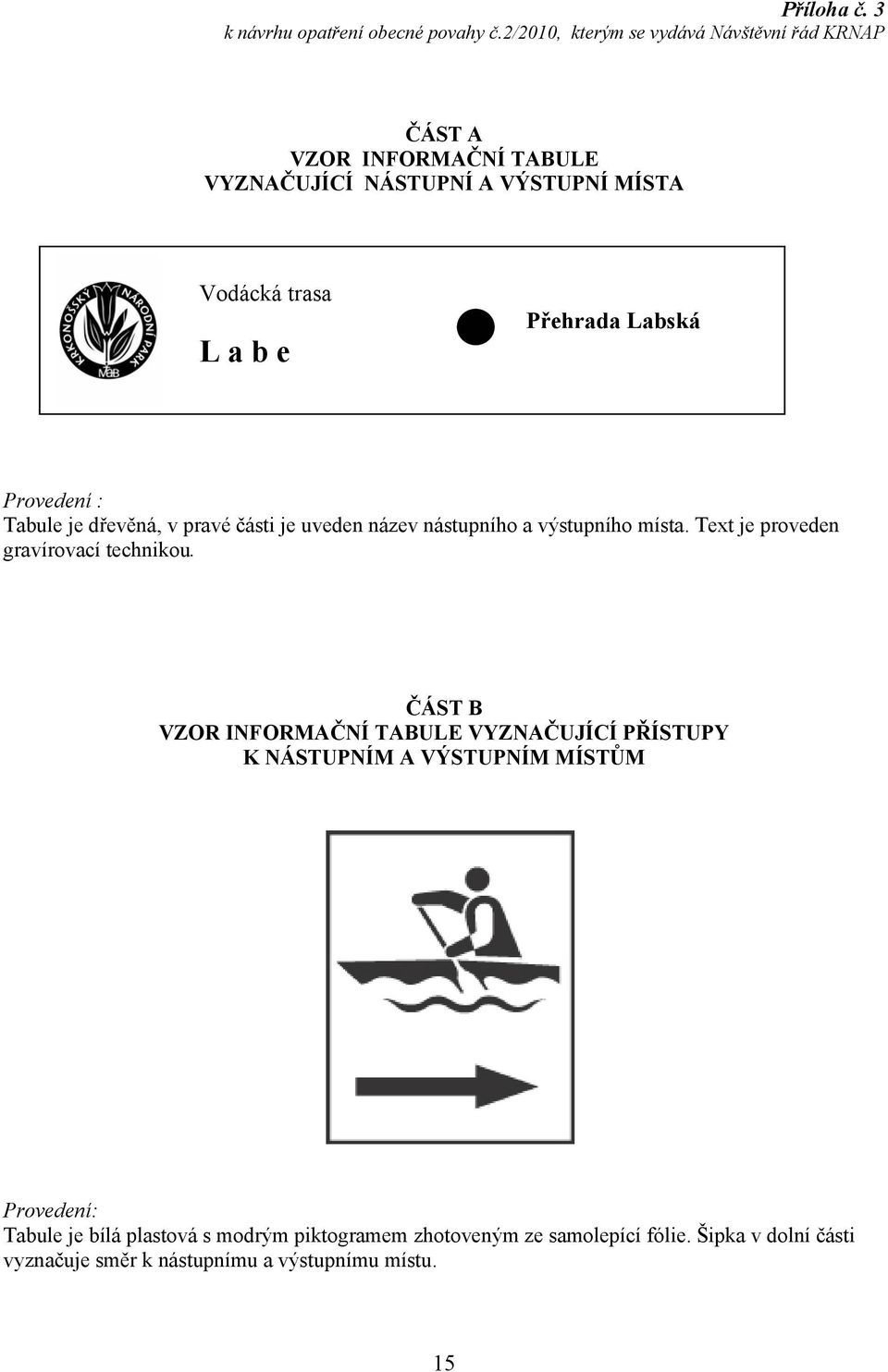 Přehrada Labská Provedení : Tabule je dřevěná, v pravé části je uveden název nástupního a výstupního místa.
