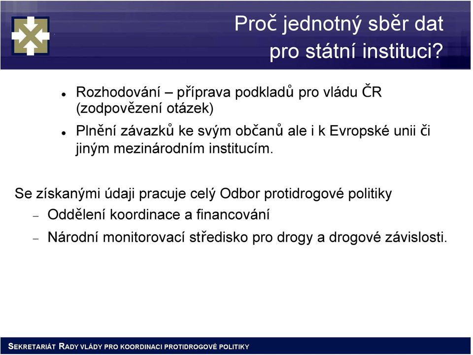 občanů ale i k Evropské unii či jiným mezinárodním institucím.