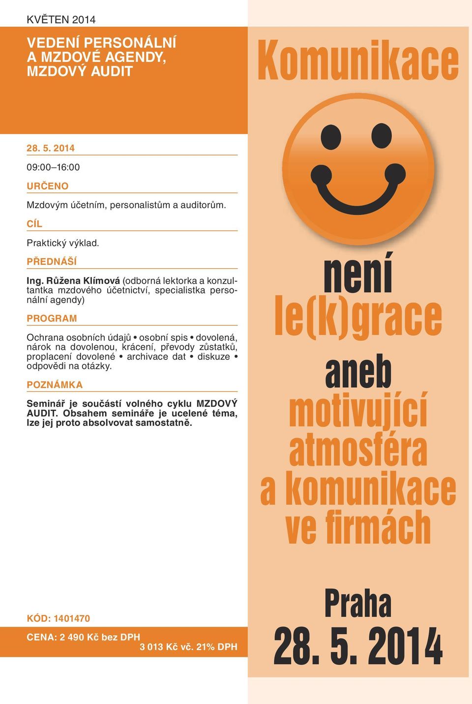 krácení, převody zůstatků, proplacení dovolené archivace dat diskuze odpovědi na otázky. Seminář je součástí volného cyklu MZDOVÝ AUDIT.