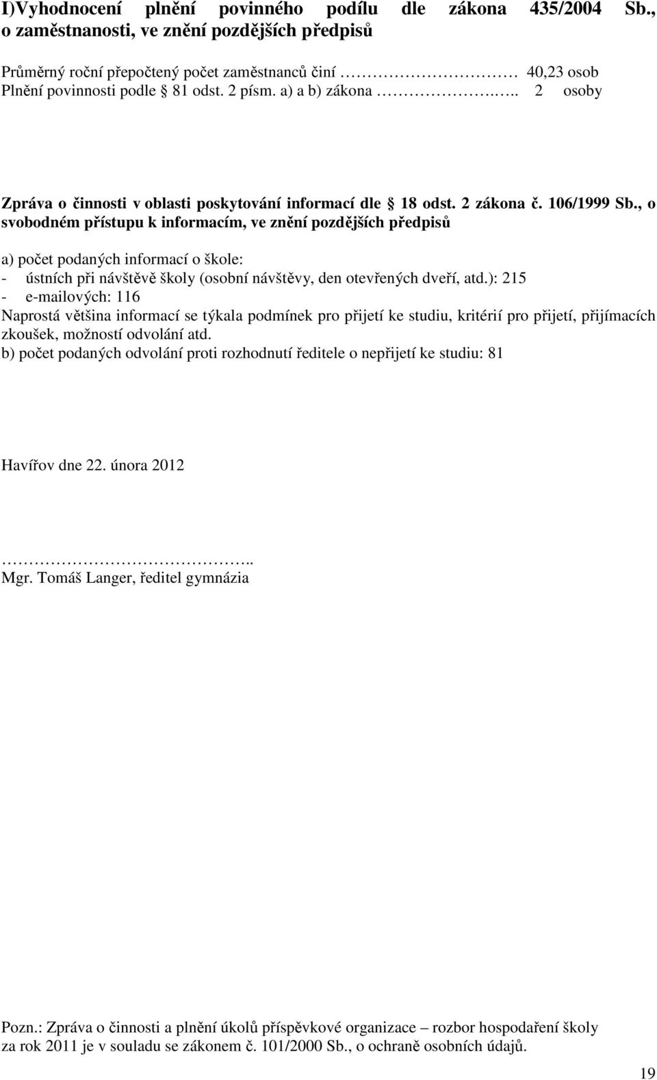 .. 2 osoby Zpráva o činnosti v oblasti poskytování informací dle 18 odst. 2 zákona č. 106/1999 Sb.