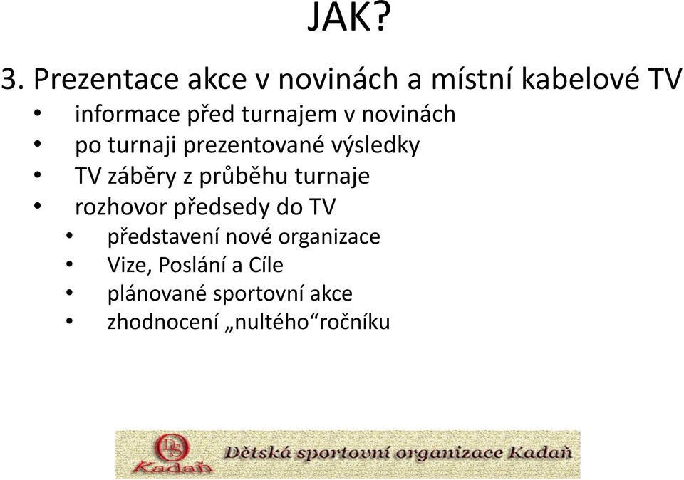 turnajem v novinách po turnaji prezentované výsledky TV záběry z