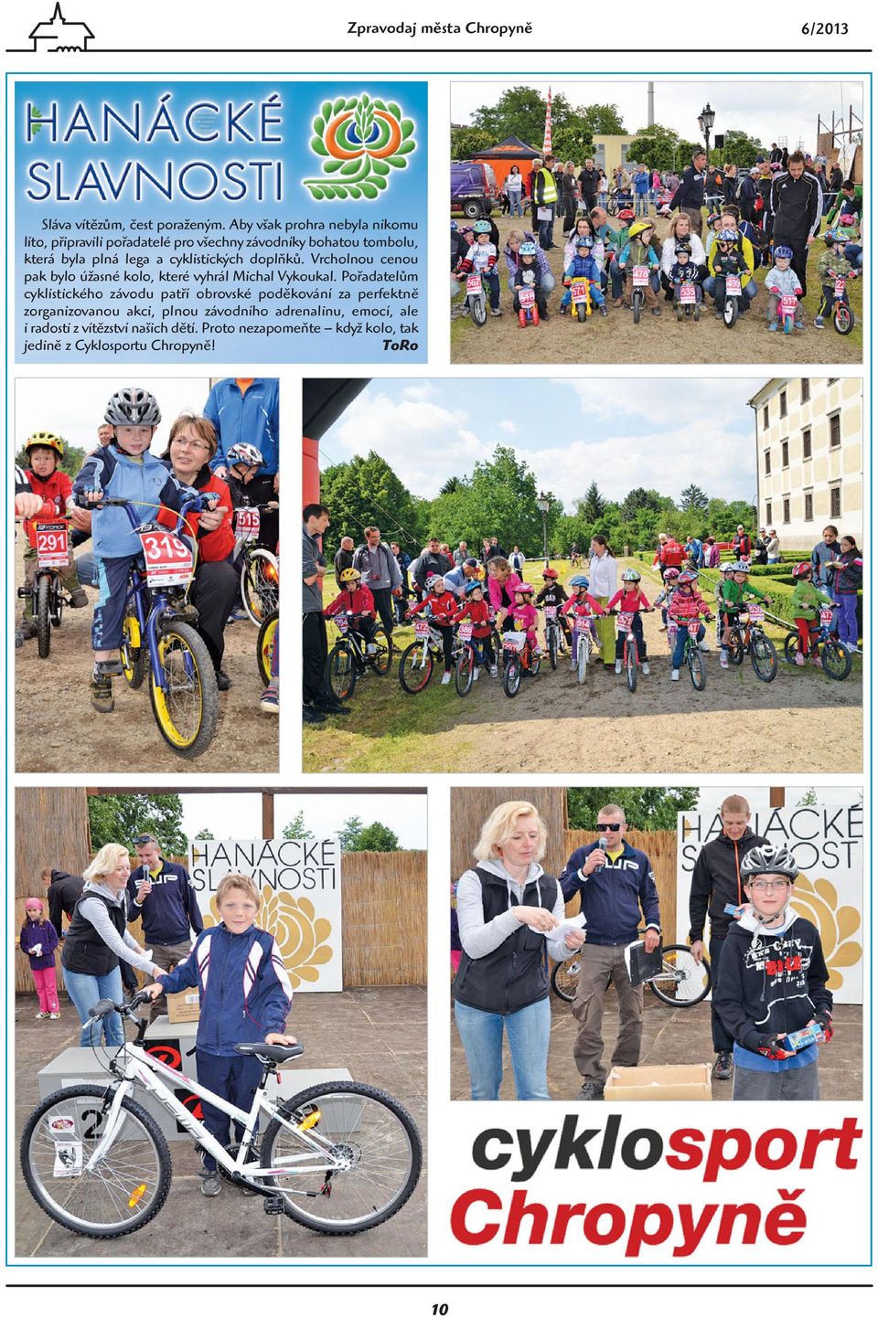 cyklistických doplňků. Vrcholnou cenou pak bylo úžasné kolo, které vyhrál Michal Vykoukal.