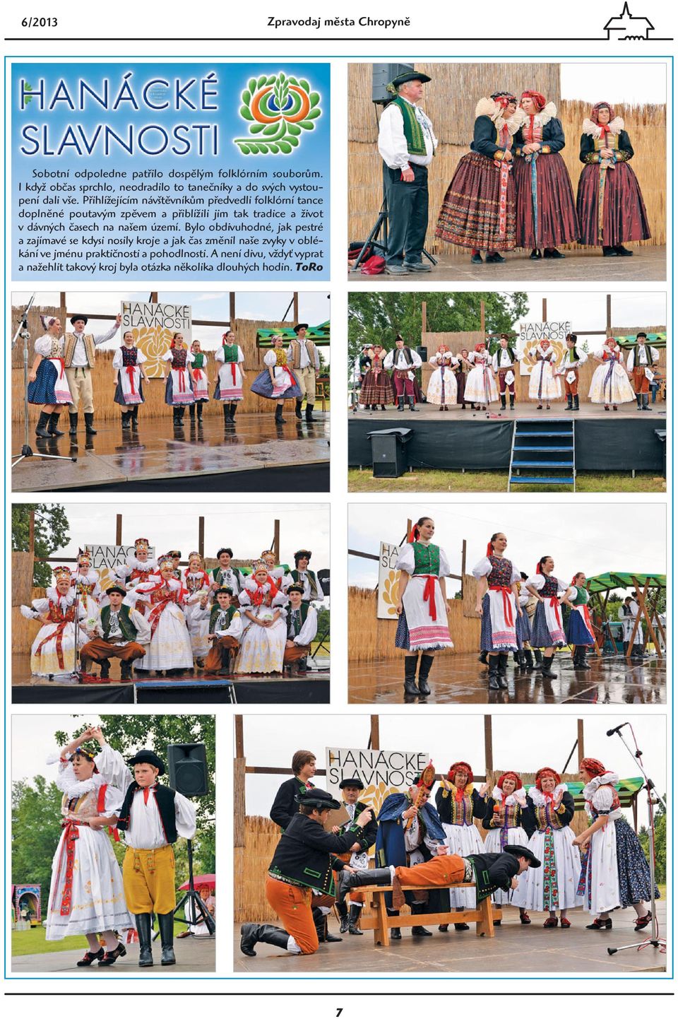 Přihlížejícím návštěvníkům předvedli folklórní tance doplněné poutavým zpěvem a přiblížili jim tak tradice a život v dávných časech na