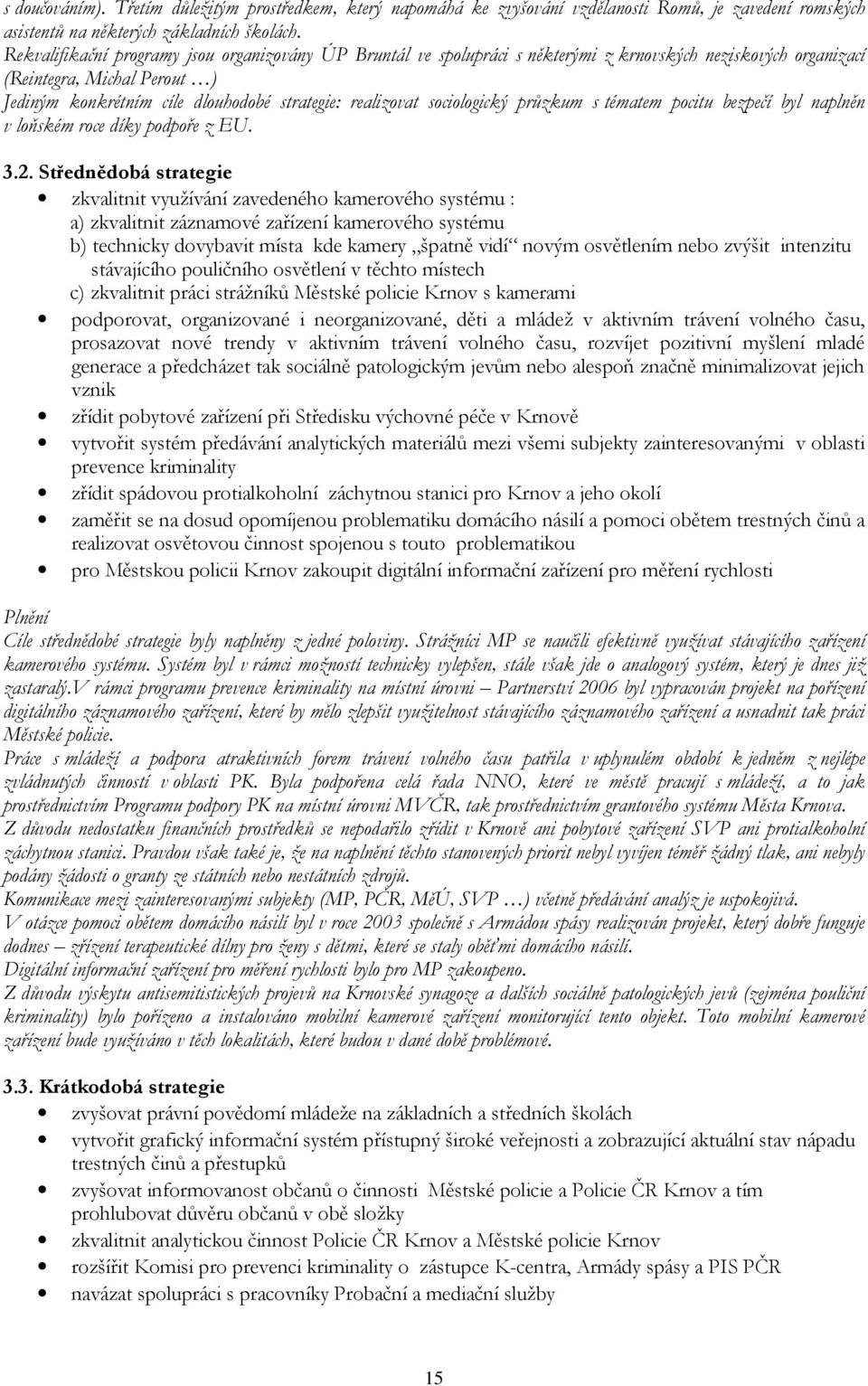 sociologický průzkum s tématem pocitu bezpečí byl naplněn v loňském roce díky podpoře z EU. 3.2.