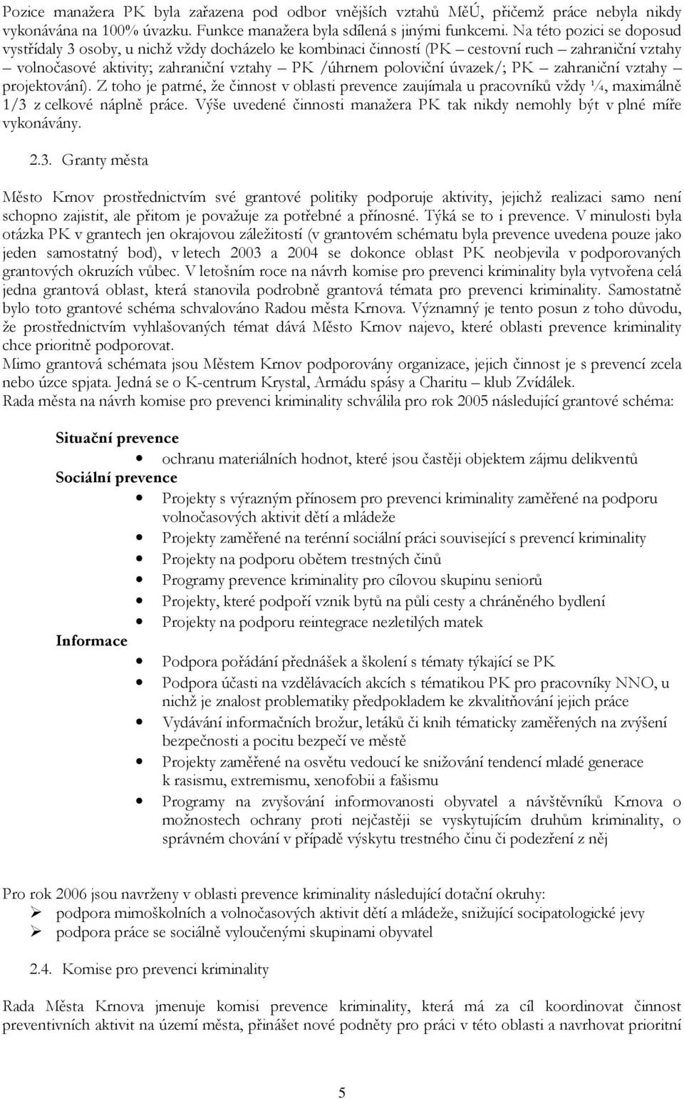 zahraniční vztahy projektování). Z toho je patrné, že činnost v oblasti prevence zaujímala u pracovníků vždy ¼, maximálně 1/3 z celkové náplně práce.