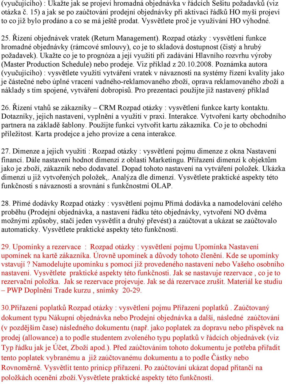 Řízení objednávek vratek (Return Management). Rozpad otázky : vysvětlení funkce hromadné objednávky (rámcové smlouvy), co je to skladová dostupnost (čistý a hrubý požadavek).