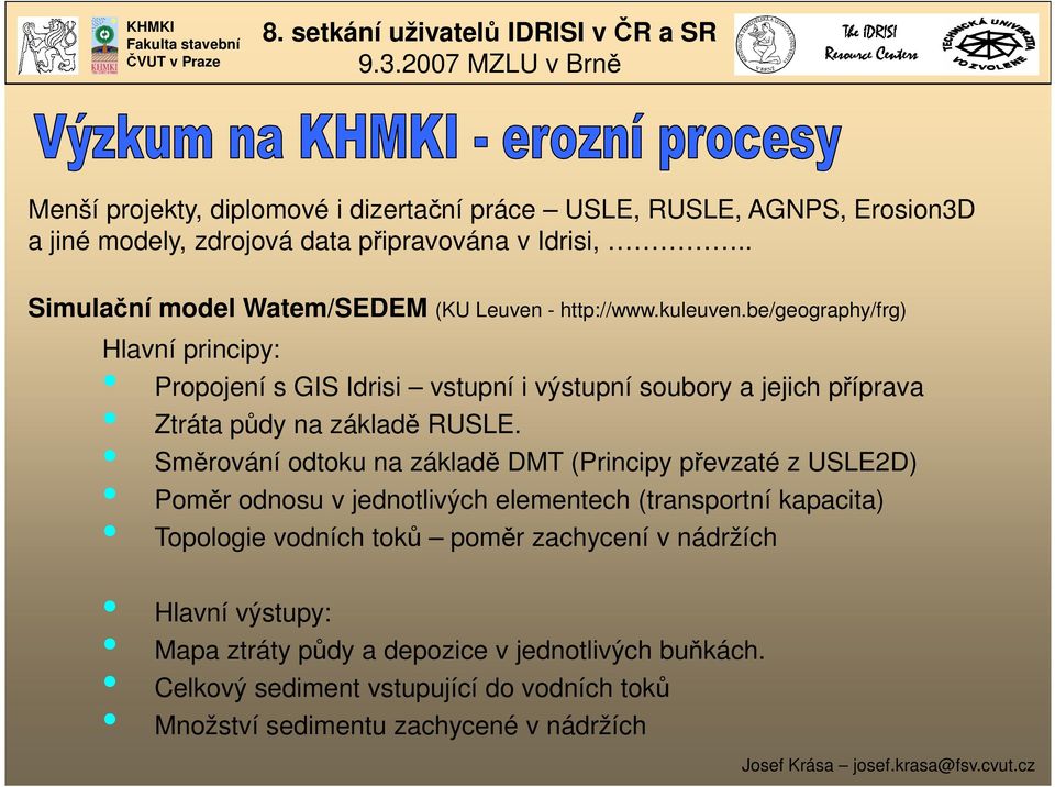 be/geography/frg) Hlavní principy: Propojení s GIS Idrisi vstupní i výstupní soubory a jejich příprava Ztráta půdy na základě RUSLE.