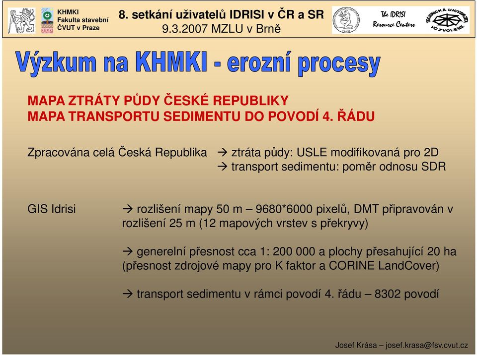 Idrisi rozlišení mapy 50 m 9680*6000 pixelů, DMT připravován v rozlišení 25 m (12 mapových vrstev s překryvy)