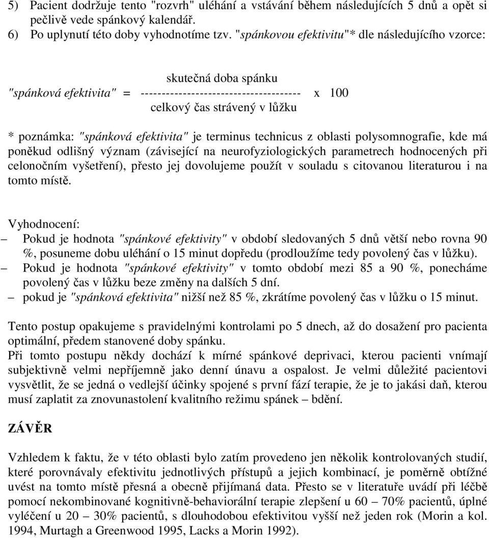 efektivita" je terminus technicus z oblasti polysomnografie, kde má poněkud odlišný význam (závisející na neurofyziologických parametrech hodnocených při celonočním vyšetření), přesto jej dovolujeme