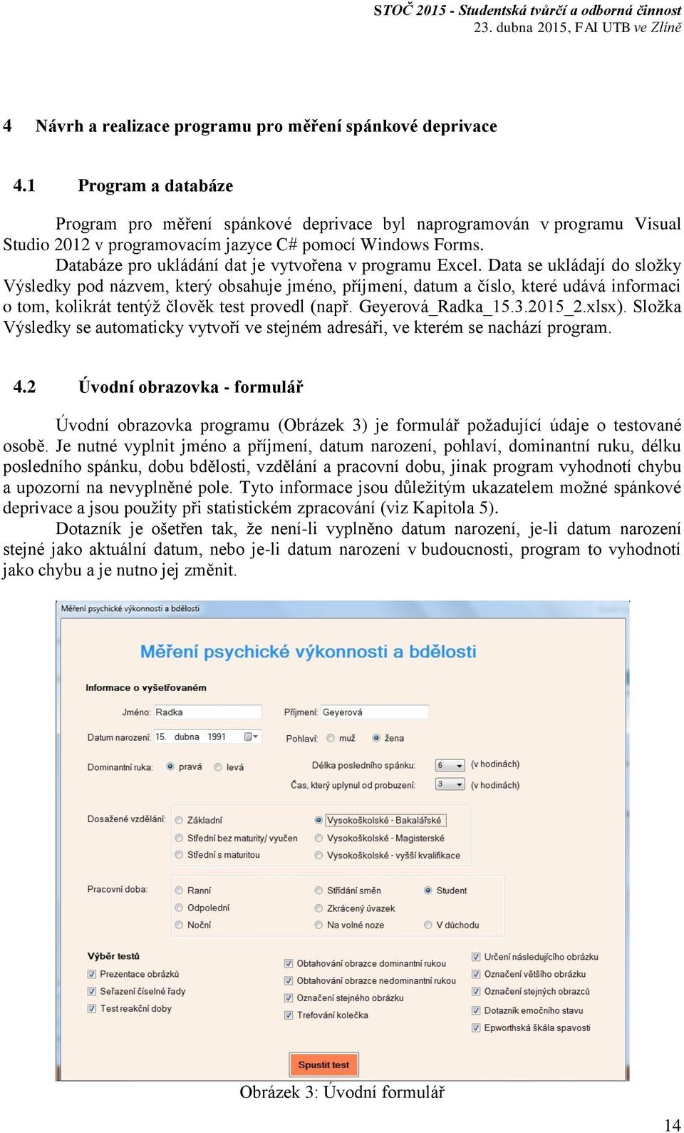 Databáze pro ukládání dat je vytvořena v programu Excel.