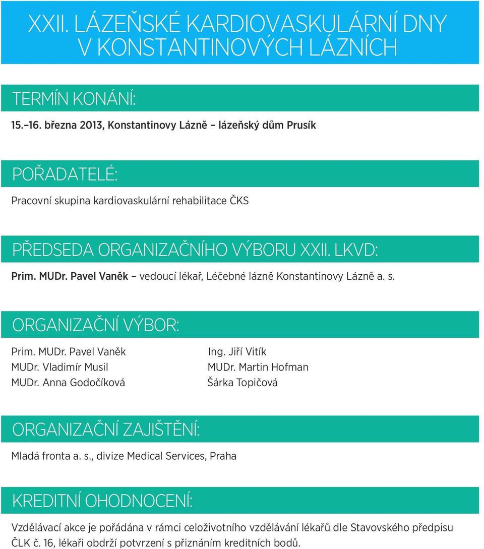 LKVD: Prim. MUDr. Pavel Vaněk vedoucí lékař, Léčebné lázně Konstantinovy Lázně a. s. Organizační výbor: Prim. MUDr. Pavel Vaněk MUDr. Vladimír Musil MUDr.