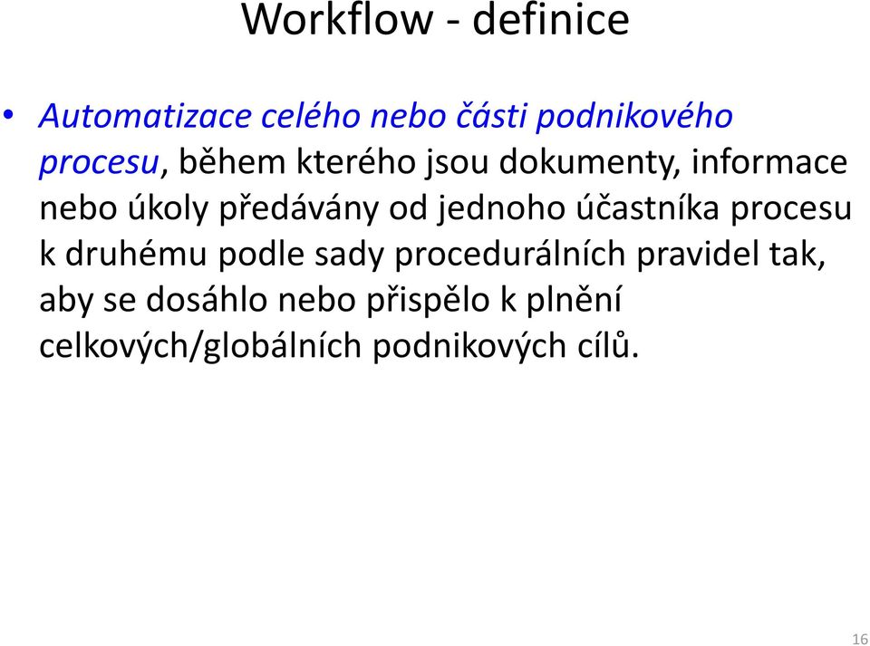 účastníka procesu k druhému podle sady procedurálních pravidel tak, aby