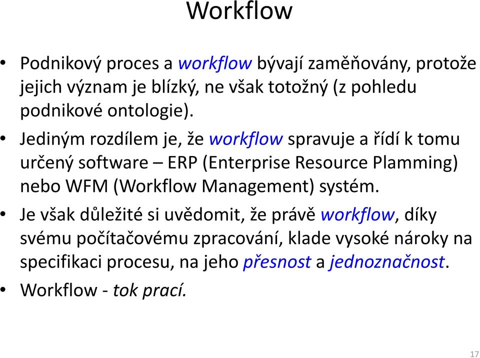 Jediným rozdílem je, že workflow spravuje a řídí k tomu určený software ERP (Enterprise Resource Plamming) nebo WFM