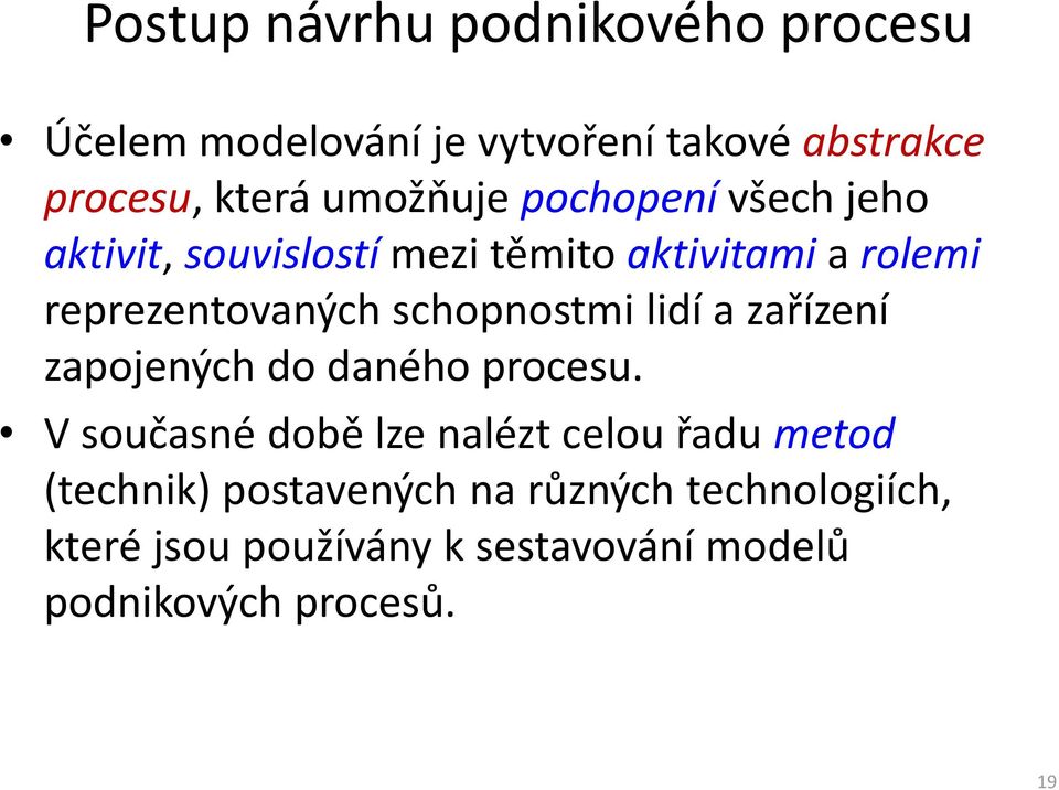 schopnostmi lidí a zařízení zapojených do daného procesu.