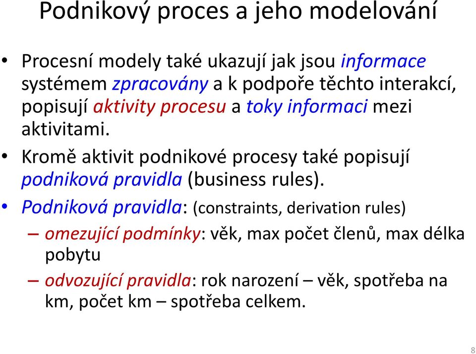 Kromě aktivit podnikové procesy také popisují podniková pravidla (business rules).