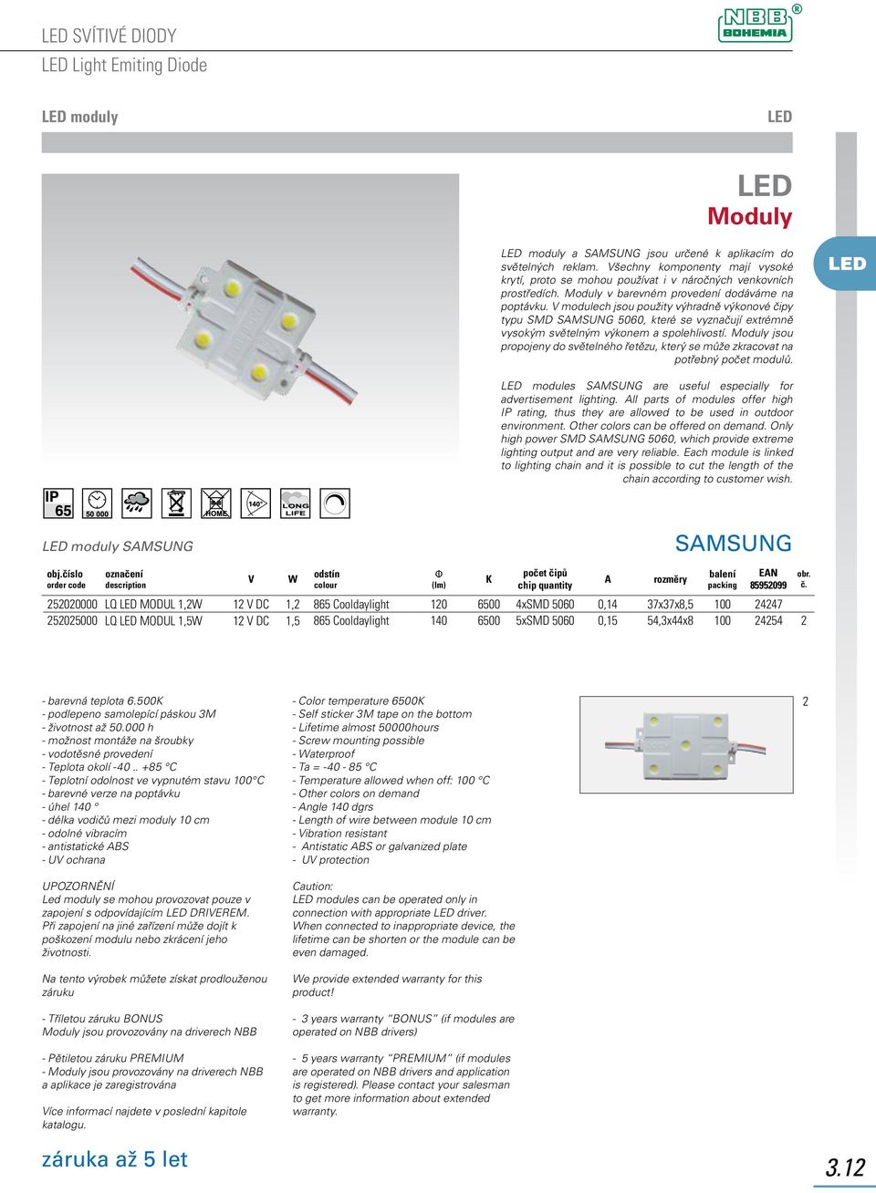 V modulech jsou použity výhradně výkonové čipy typu SMD SAMSUNG 5060, které se vyznačují extrémně vysokým světelným výkonem a spolehlivostí.