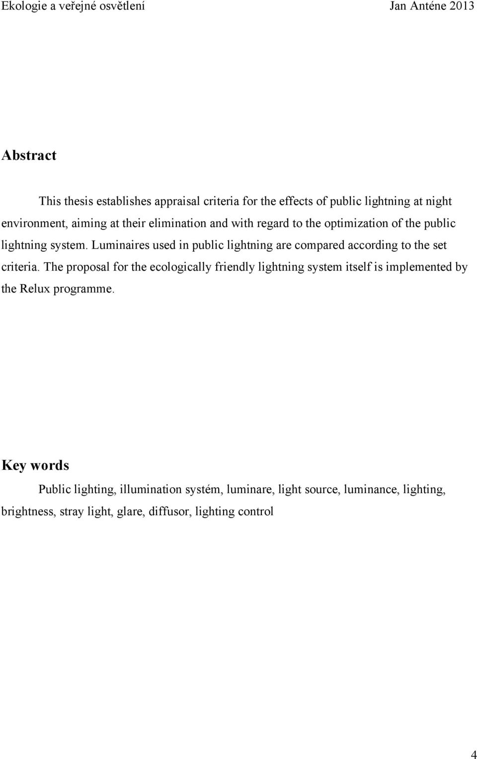 Luminaires used in public lightning are compared according to the set criteria.