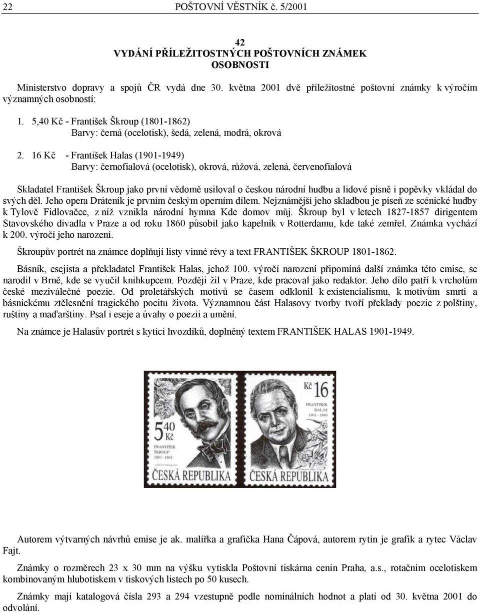 16 Kč - František Halas (1901-1949) Barvy: černofialová (ocelotisk), okrová, růžová, zelená, červenofialová Skladatel František Škroup jako první vědomě usiloval o českou národní hudbu a lidové písně