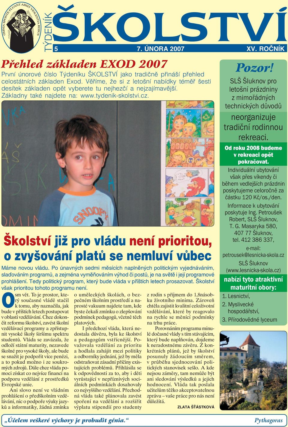Tedy politický program, který bude vláda v příštích letech prosazovat. Školství však prioritou tohoto programu není. Osm vět.