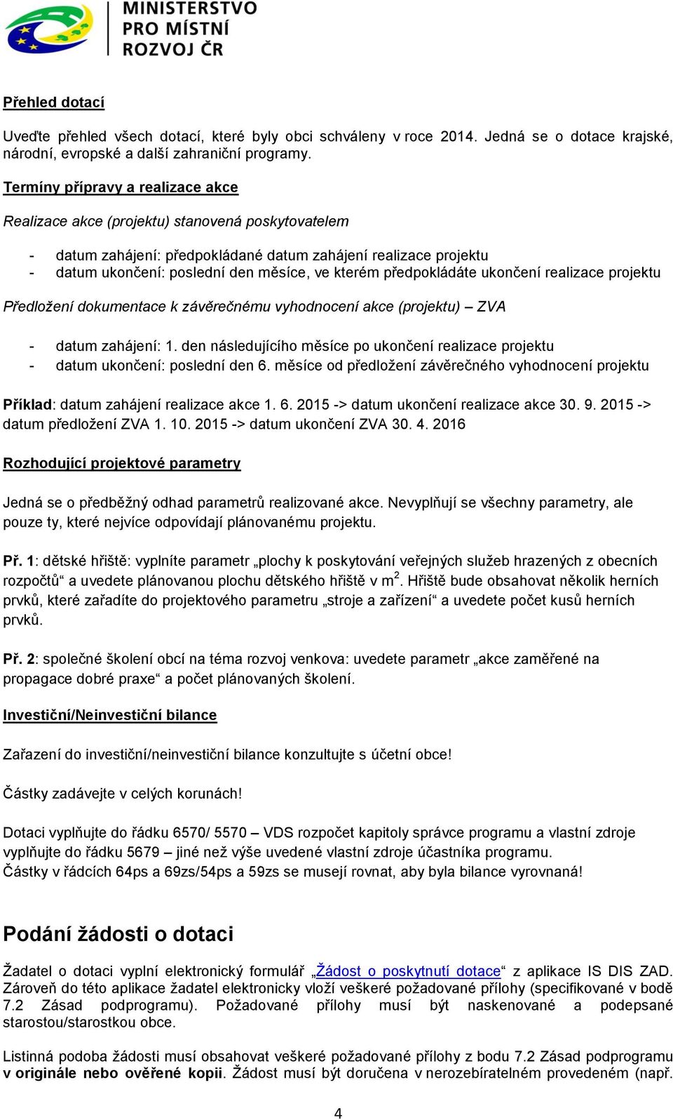 předpkládáte uknčení realizace prjektu Předlžení dkumentace k závěrečnému vyhdncení akce (prjektu) ZVA - datum zahájení: 1.