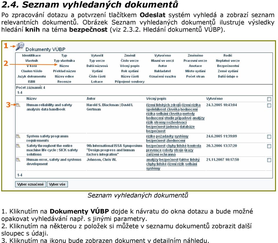 Seznam vyhledaných dokumentů 1. Kliknutím na Dokumenty VÚBP dojde k návratu do okna dotazu a bude možné opakovat vyhledávání např.