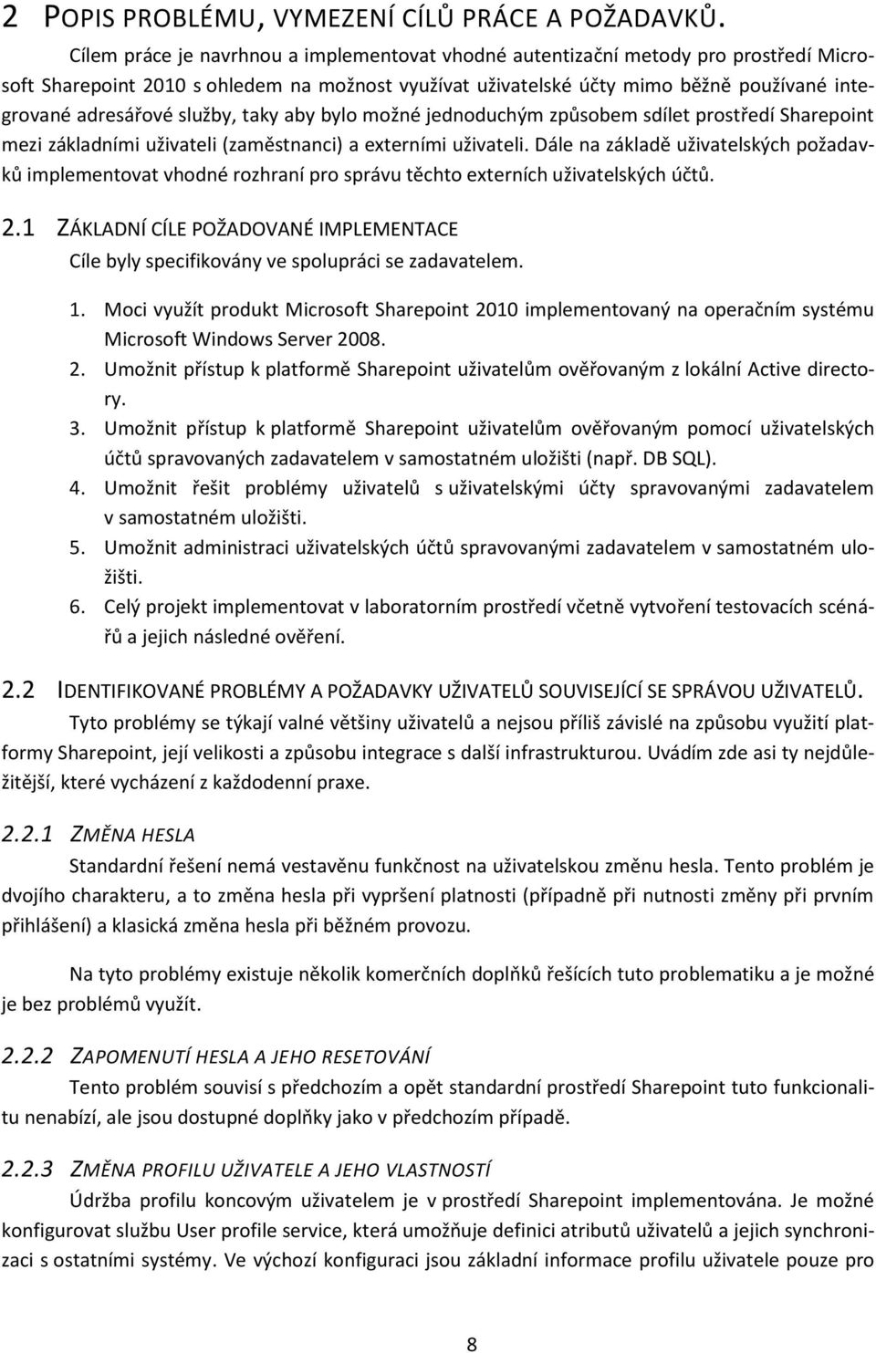 služby, taky aby bylo možné jednoduchým způsobem sdílet prostředí Sharepoint mezi základními uživateli (zaměstnanci) a externími uživateli.