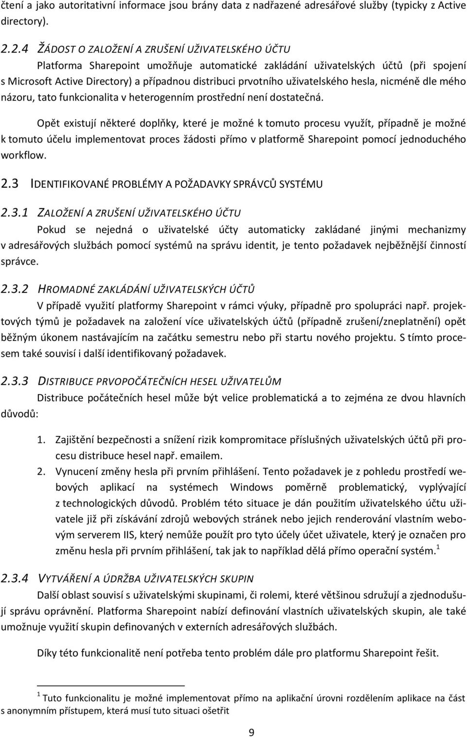 uživatelského hesla, nicméně dle mého názoru, tato funkcionalita v heterogenním prostřední není dostatečná.