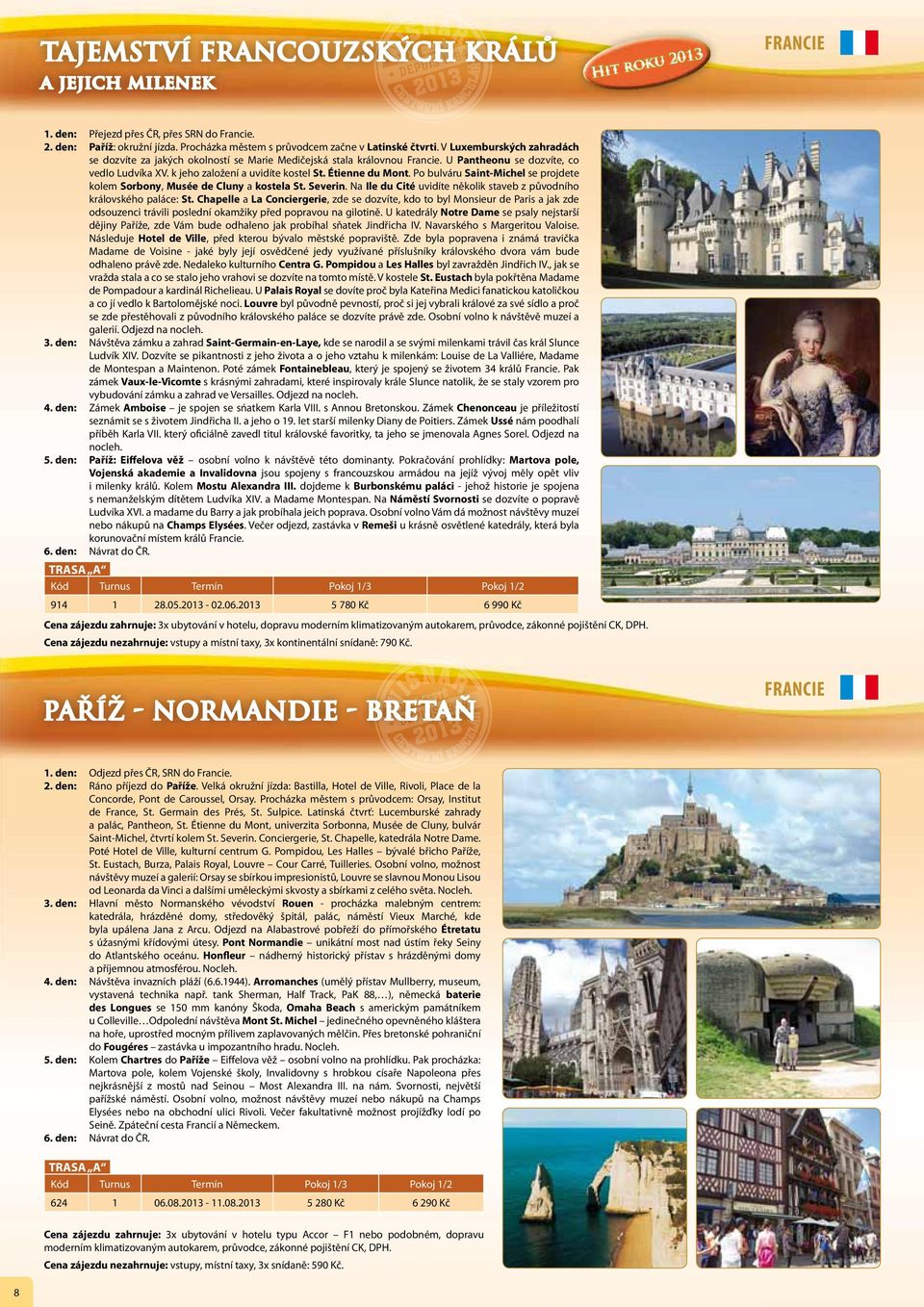 k jeho založení a uvidíte kostel St. Étienne du Mont. Po bulváru Saint-Michel se projdete kolem Sorbony, Musée de Cluny a kostela St. Severin.