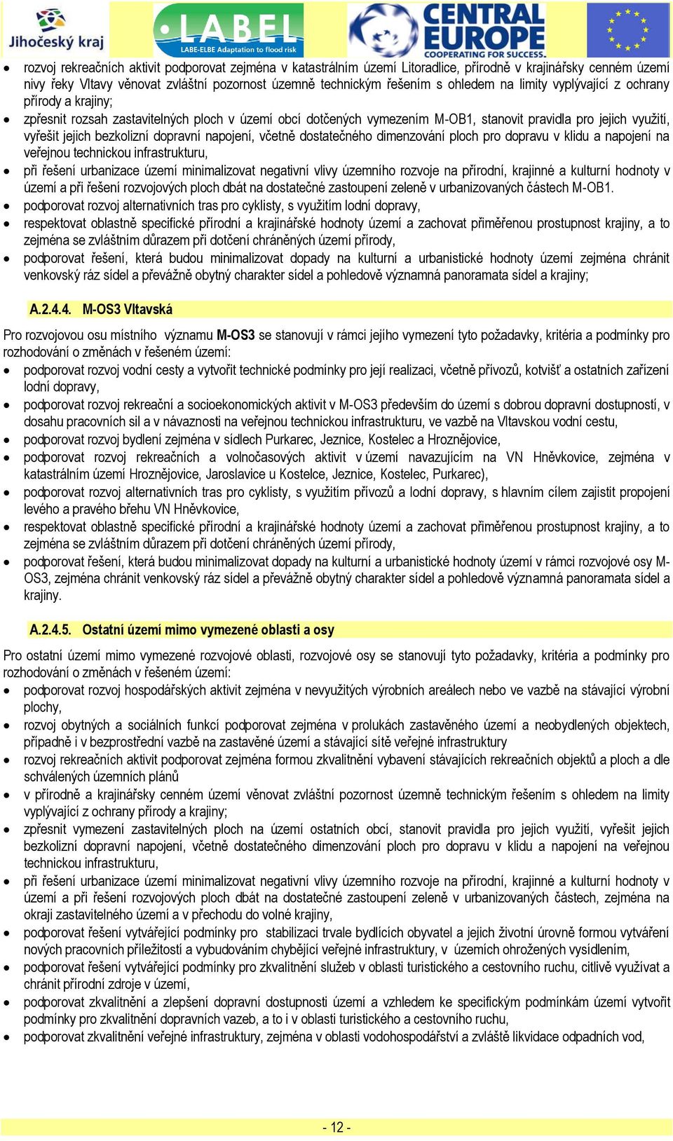 napojení, včetně dostatečného dimenzování ploch pro dopravu v klidu a napojení na veřejnou technickou infrastrukturu, při řešení urbanizace území minimalizovat negativní vlivy územního rozvoje na