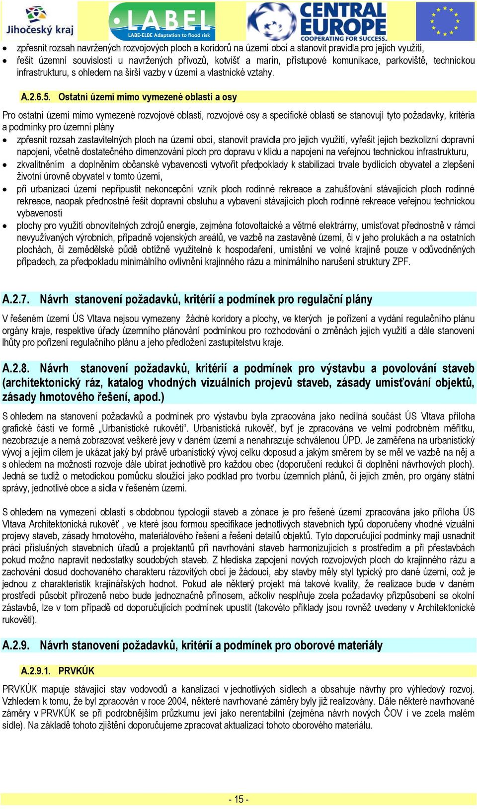 Ostatní území mimo vymezené oblasti a osy Pro ostatní území mimo vymezené rozvojové oblasti, rozvojové osy a specifické oblasti se stanovují tyto poţadavky, kritéria a podmínky pro územní plány