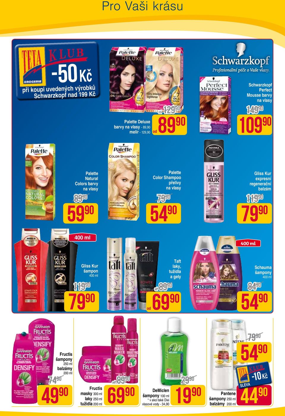 regenerační balzám Gliss Kur šampon 119 79 od 69 od 89 Taft laky, tužidla a gely Schauma šampony 84 54 Fructis šampony 250 ml balzámy 200 ml 74 49 Fructis