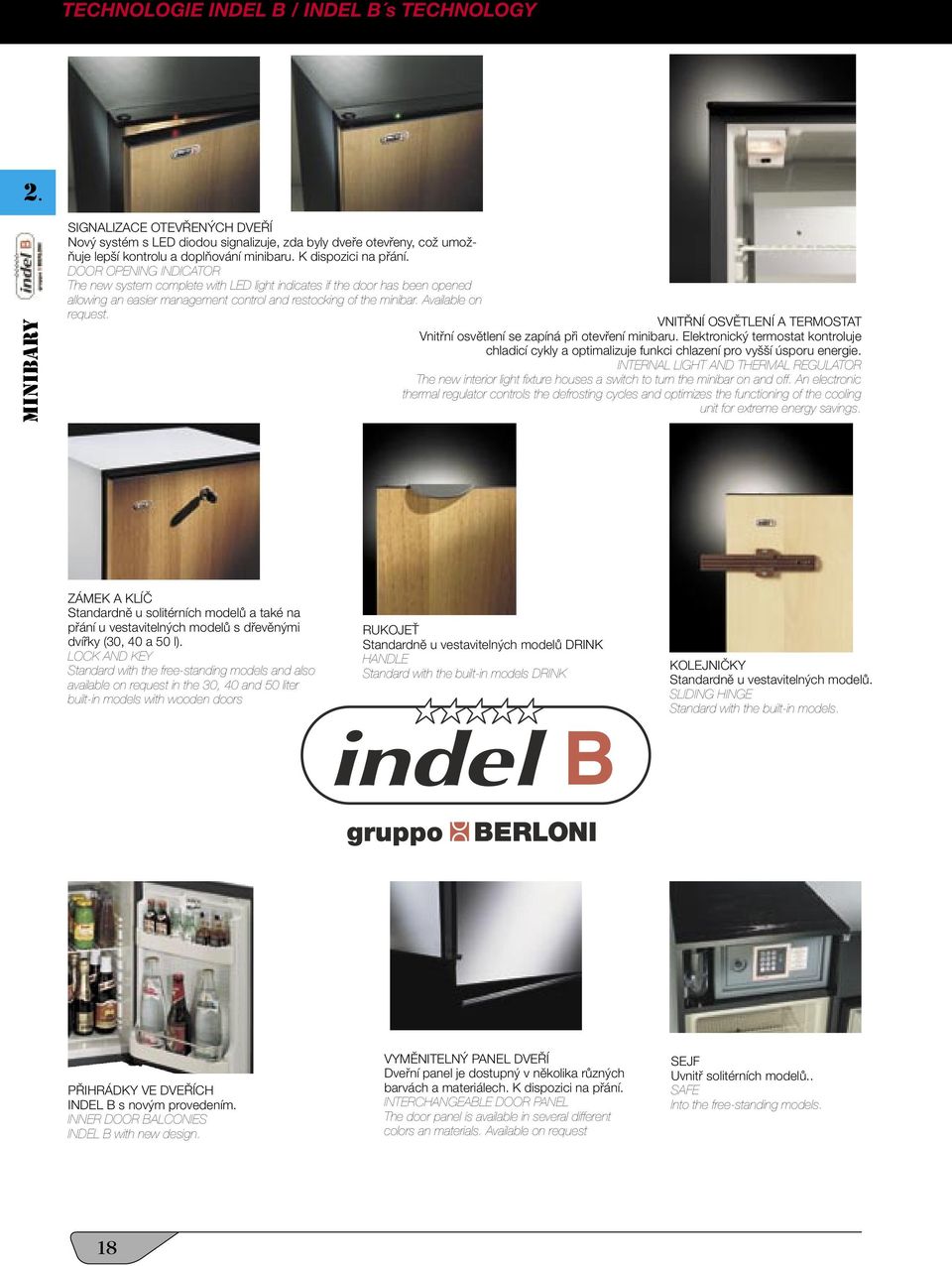 Available on request. VNITŘNÍ OSVĚTLENÍ A TERMOSTAT Vnitřní osvětlení se zapíná při otevření minibaru.