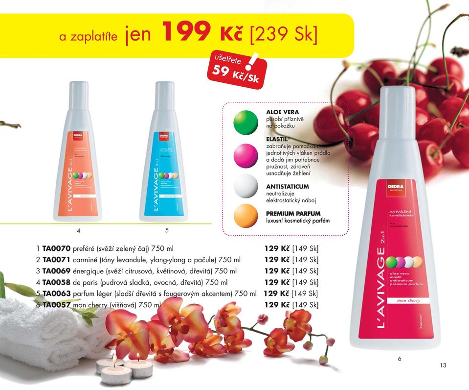 neutralizuje elektrostatický náboj 4 5 PREMIUM PARFUM luxusní kosmetický parfém 1 TA0070 preféré (svěží zelený čaj) 750 ml 129 Kč [149 Sk] 2 TA0071 carminé (tóny levandule,