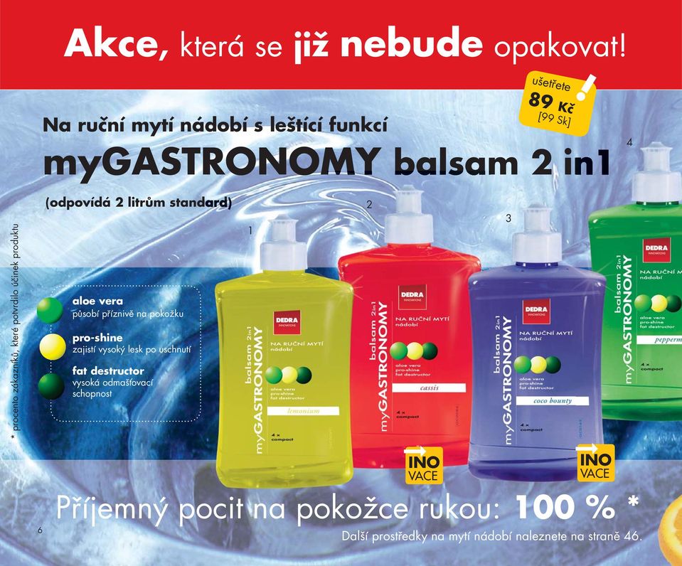 4 * procento zákazníků, které potvrdilo účinek produktu (odpovídá 2 litrům standard) aloe vera působí příznivě na