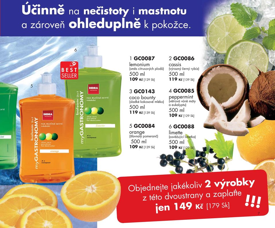 Kč [139 Sk] 5 GC0084 orange (šťavnatý pomeranč) 500 ml 109 Kč [129 Sk] 2 GC0086 cassis (výrazný černý rybíz) 500 ml 119 Kč [139 Sk] 4