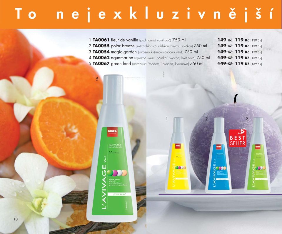 květinovo-ovocná vůně) 750 ml 149 Kč 119 Kč [139 Sk] 4 TA0062 aquamarine (výrazná svěží pánská ovocná, květinová) 750 ml