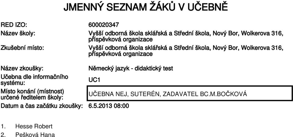 316, Název zkoušky: Německý jazyk - didaktický test Učebna dle informačního systému: UC1 Místo konání