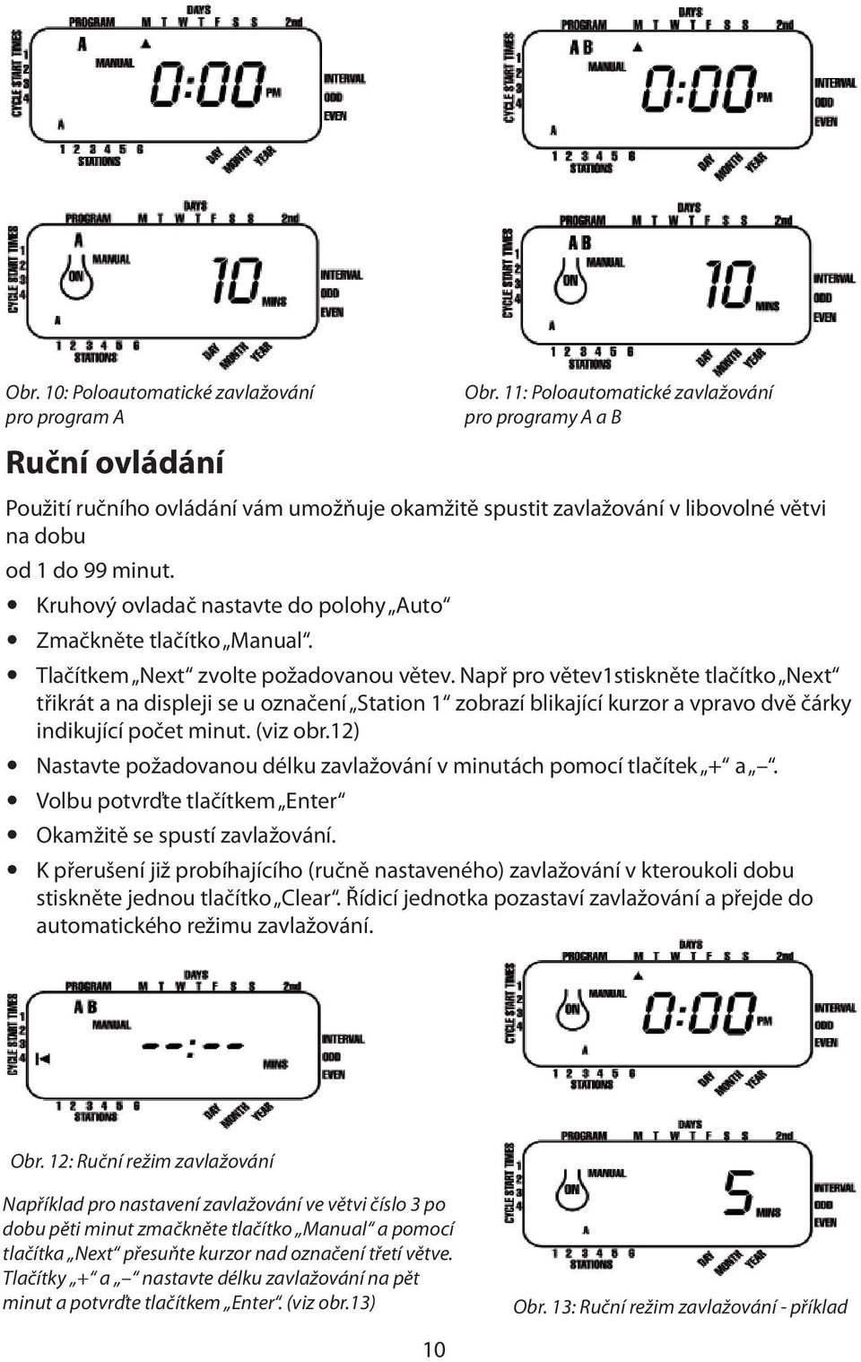 Kruhový ovladač nastavte do polohy Auto Zmačkněte tlačítko Manual. Tlačítkem Next zvolte požadovanou větev.