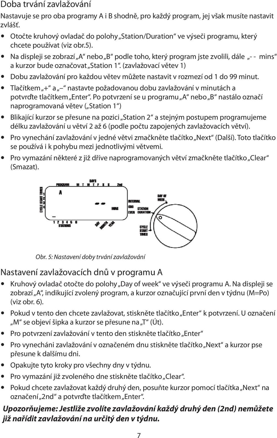 Na displeji se zobrazí A nebo B podle toho, který program jste zvolili, dále - - mins a kurzor bude označovat Station 1.