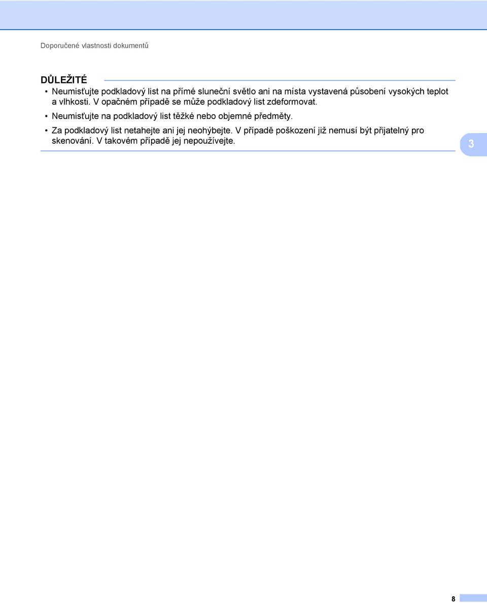 V opačném případě se může podkladový list zdeformovat.
