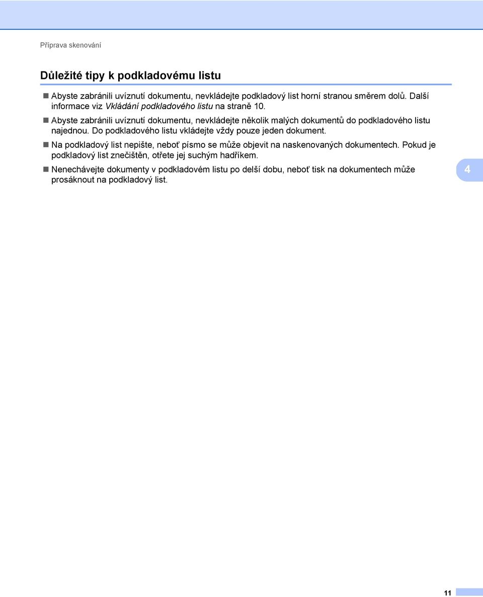 Abyste zabránili uvíznutí dokumentu, nevkládejte několik malých dokumentů do podkladového listu najednou.