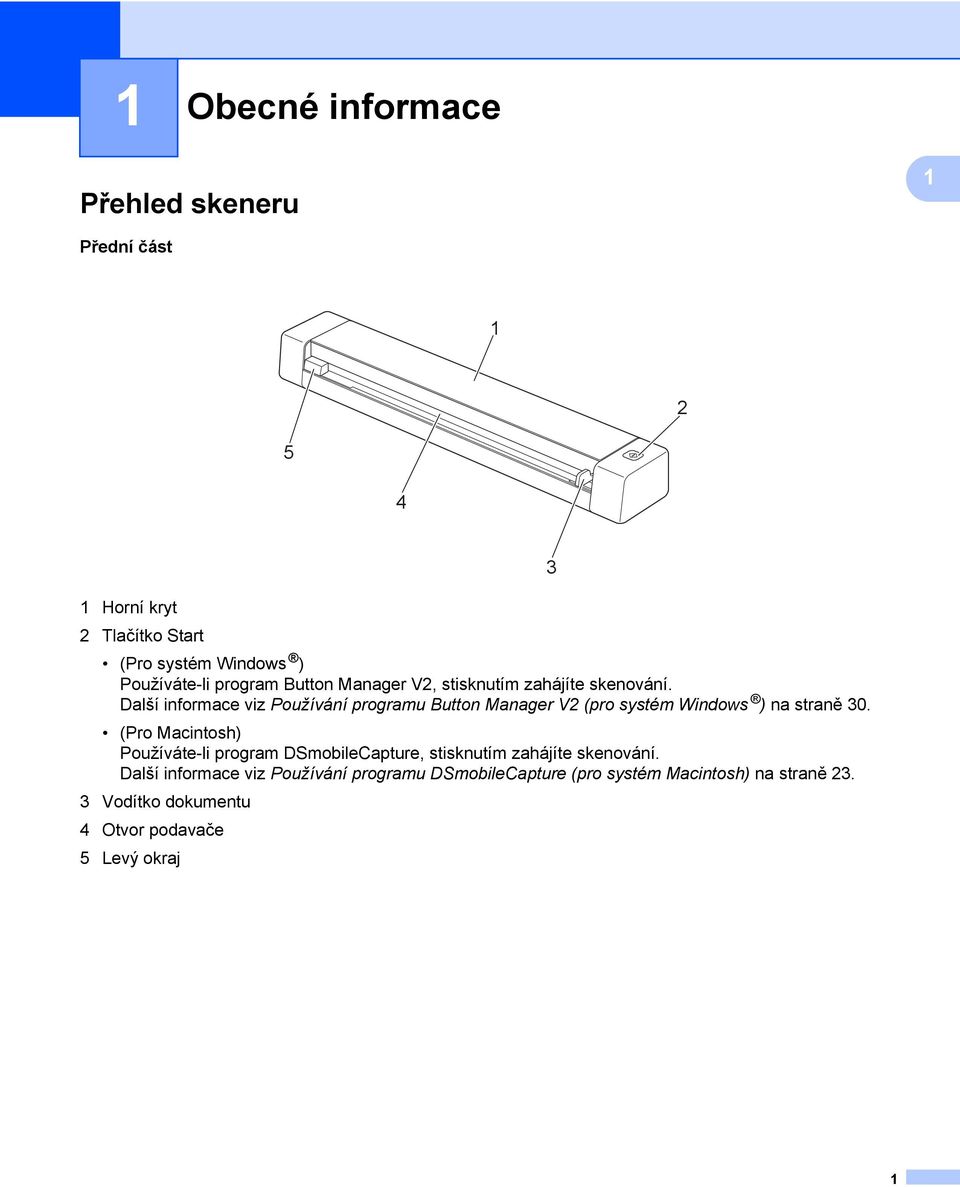 Další informace viz Používání programu Button Manager V2 (pro systém Windows ) na straně 30.