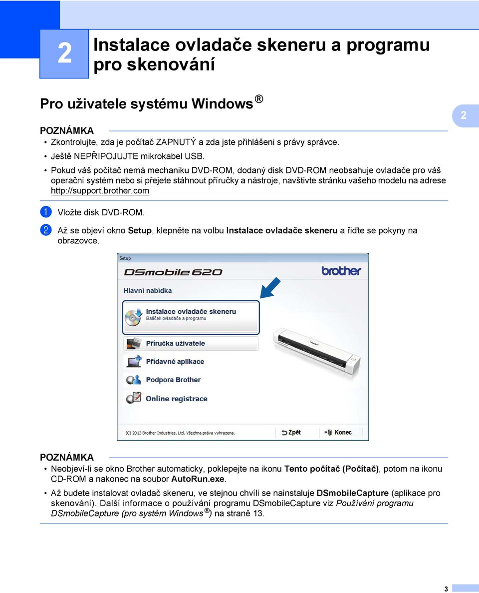 Pokud váš počítač nemá mechaniku DVD-ROM, dodaný disk DVD-ROM neobsahuje ovladače pro váš operační systém nebo si přejete stáhnout příručky a nástroje, navštivte stránku vašeho modelu na adrese