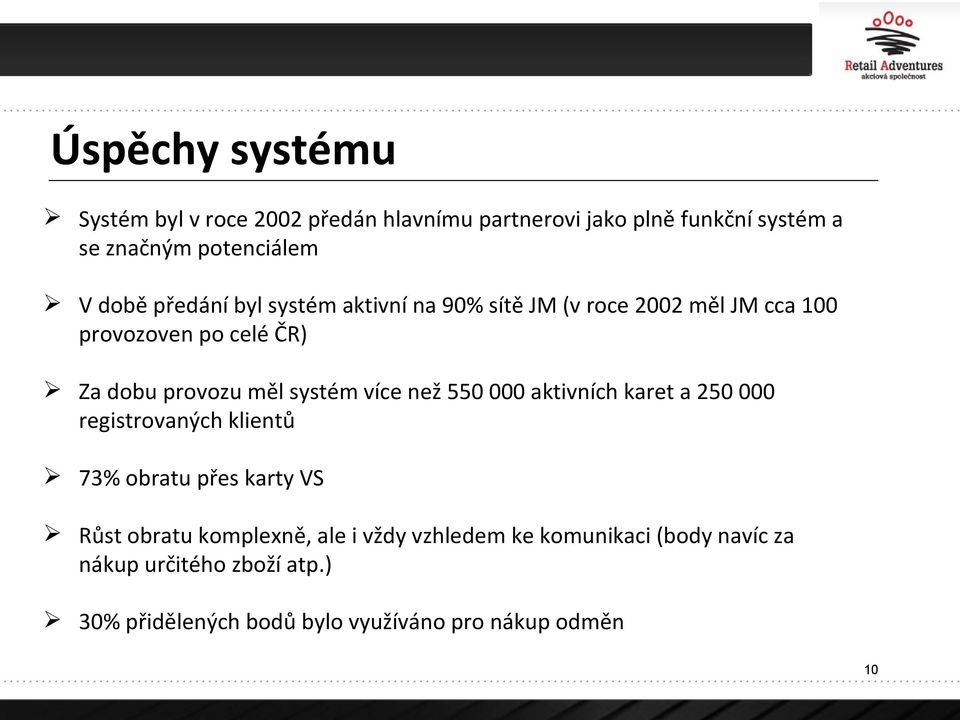 systém více než 550 000 aktivních karet a 250 000 registrovaných klientů 73% obratu přes karty VS Růst obratu komplexně,