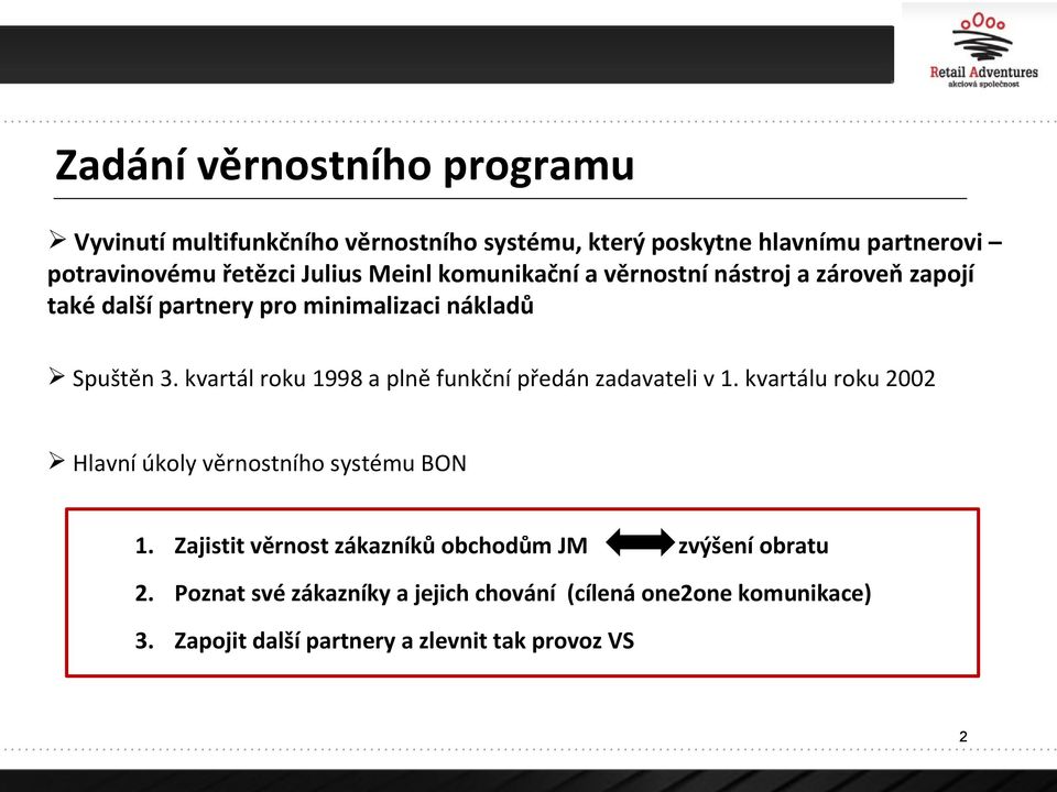 kvartál roku 1998 a plně funkční předán zadavateli v 1. kvartálu roku 2002 Hlavní úkoly věrnostního systému BON 1.