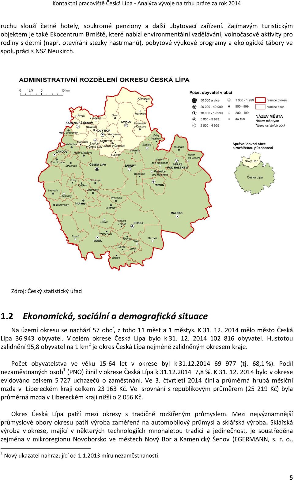 otevírání stezky hastrmanů), pobytové výukové programy a ekologické tábory ve spolupráci s NSZ Neukirch. Zdroj: Český statistický úřad 1.