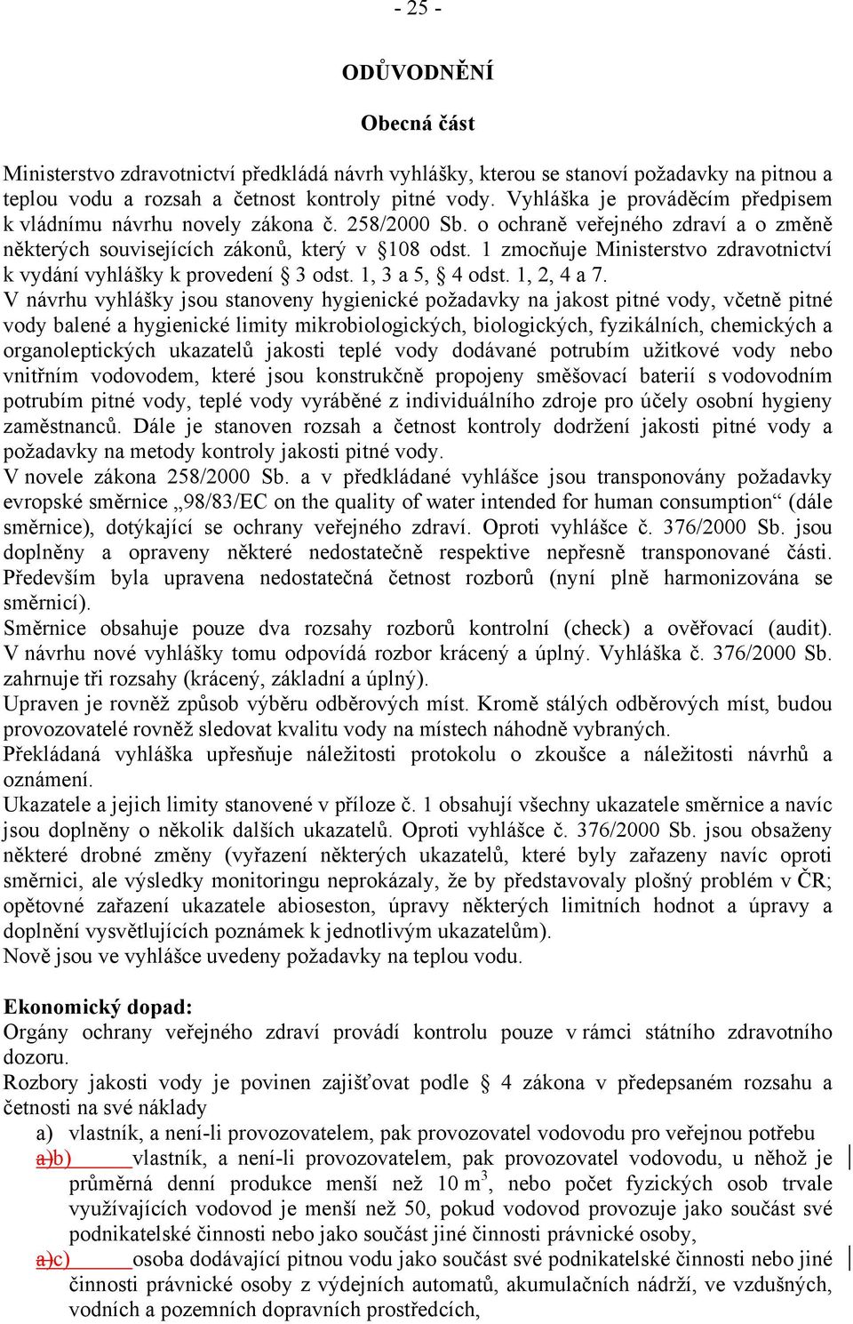 1 zmocňuje Ministerstvo zdravotnictví k vydání vyhlášky k provedení 3 odst. 1, 3 a 5, 4 odst. 1, 2, 4 a 7.