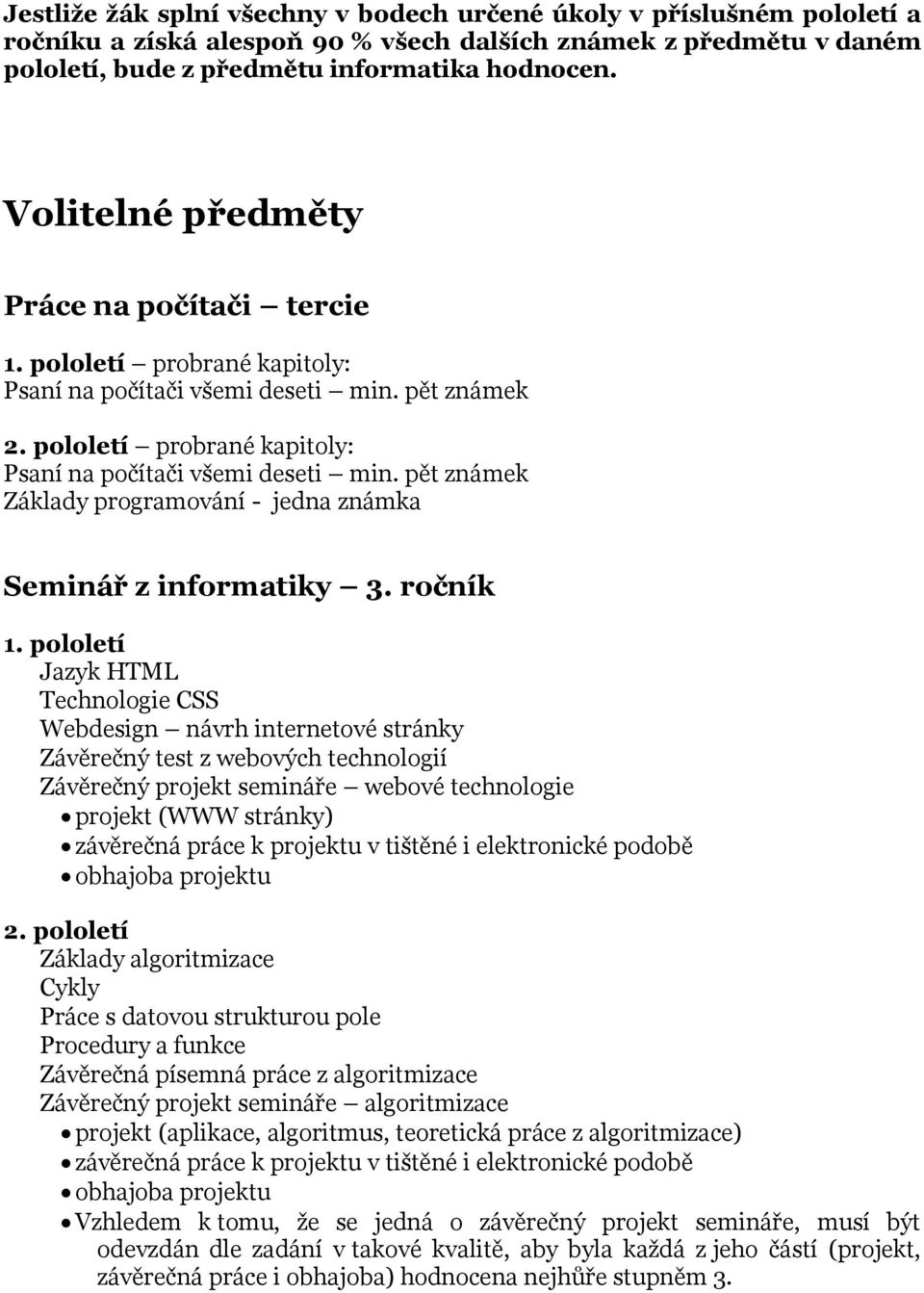 pět známek Základy programování - jedna známka Seminář z informatiky 3.