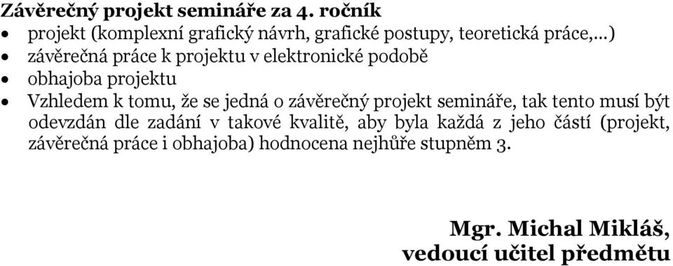 práce, ) závěrečná práce k projektu v elektronické podobě Vzhledem k