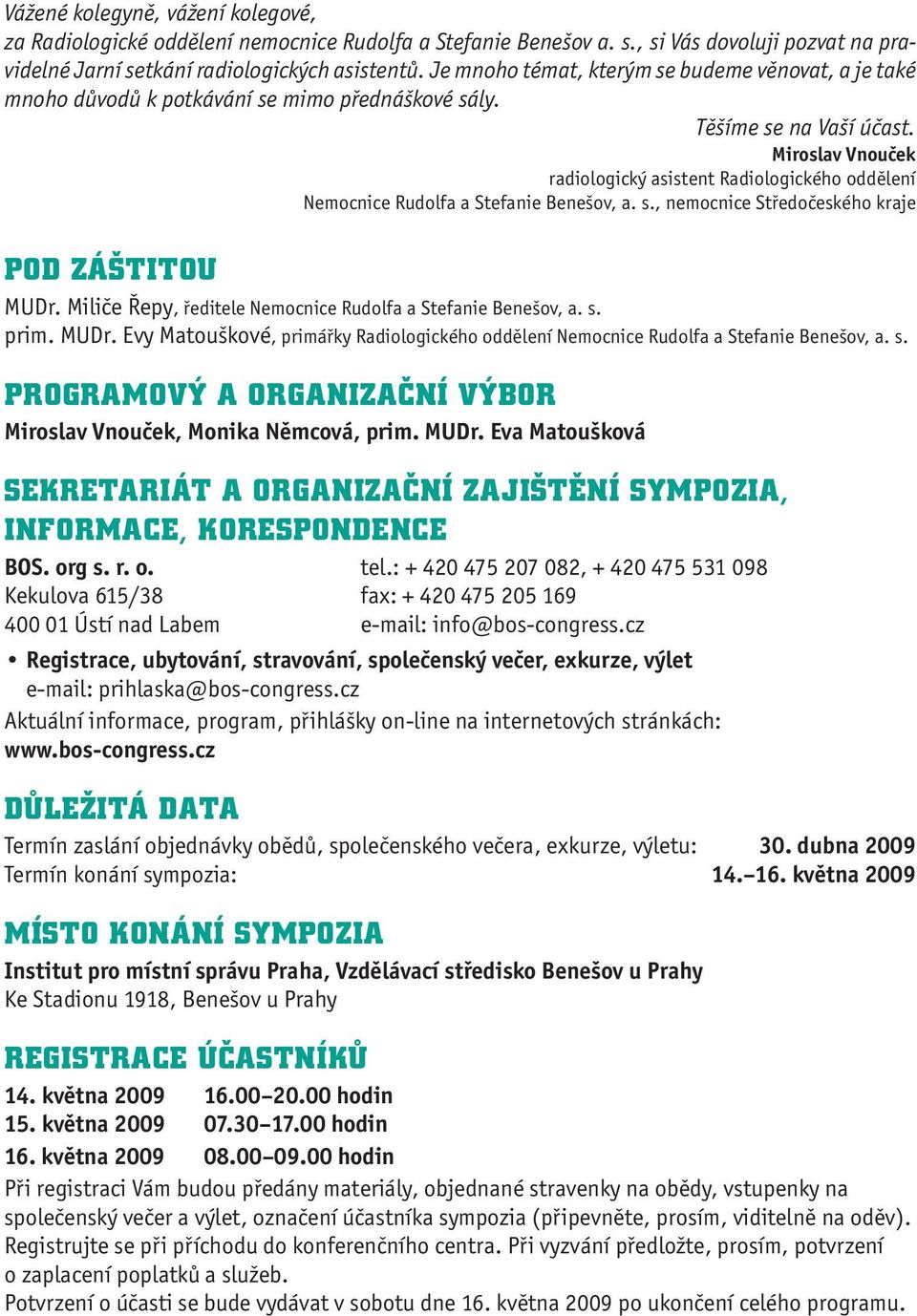 Miroslav Vnouček radiologický asistent Radiologického oddělení Nemocnice Rudolfa a Stefanie Benešov, a. s., nemocnice Středočeského kraje POD ZÁŠTITOU MUDr.